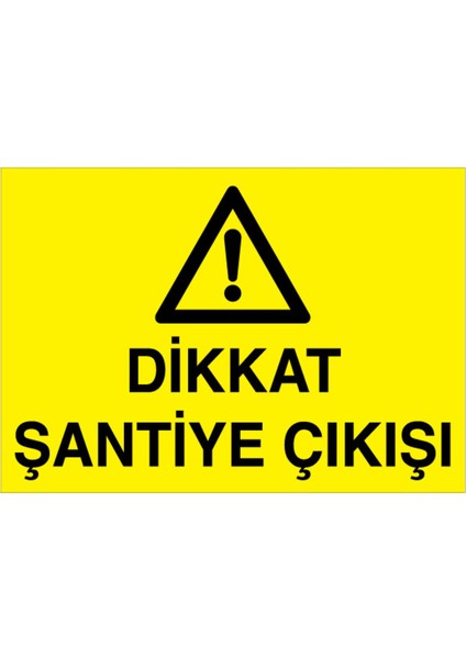 Dikkat Şantiye Çıkışı Uyarı Tabelası - 50 x 70 Foreks - Şa7