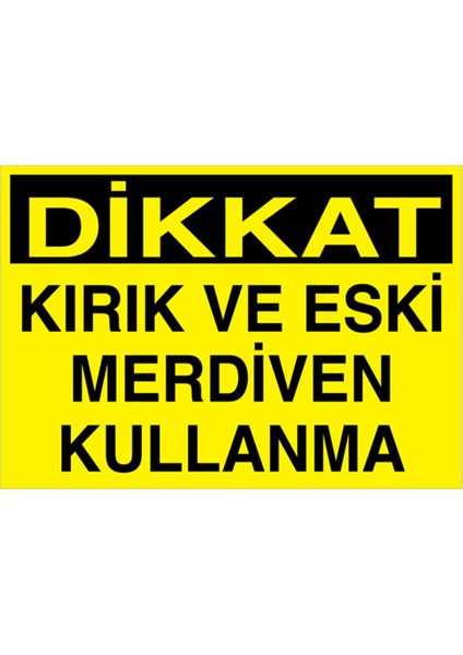 Dikkat Kırık ve Eski Merdiven Kullanma Uyarı Tabelası - 20 x 30 Alüminyum Kompozit Panel - Çmk5
