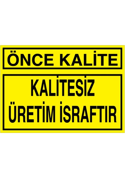Önce Kalite Uyarı Tabelası - 20 x 30 Alüminyum Kompozit Panel - KA37