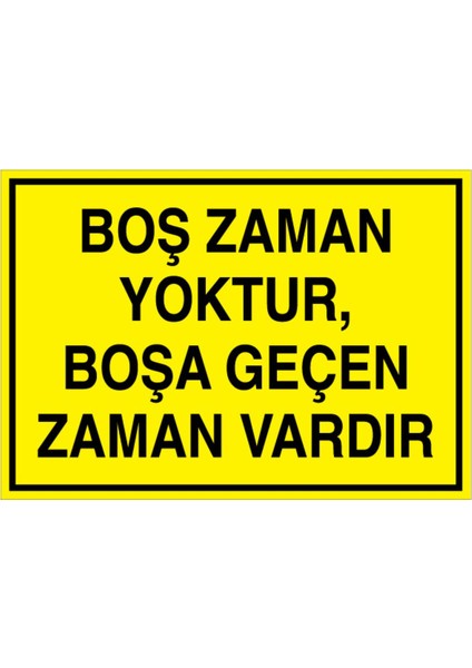 Boş Zaman Yoktur Boşa Geçen Zaman Vardır Uyarı Tabelası - 20 x 30 Foreks - GS23