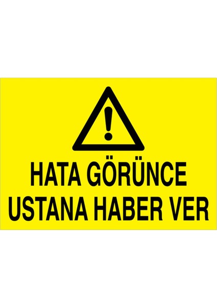 Hata Görünce Ustana Haber Ver Uyarı Tabelası - 35 x 50 Alüminyum Kompozit Panel - M24