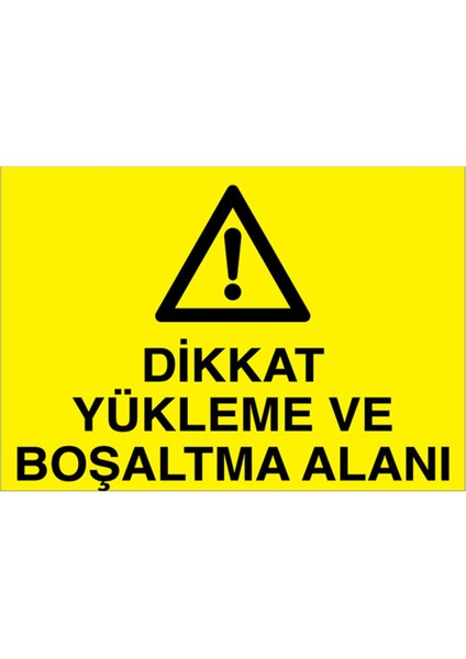 Dikkat Yükleme ve Boşaltma Alanı Uyarı Tabelası - 70 x 100 Alüminyum Kompozit Panel - ŞAKY48