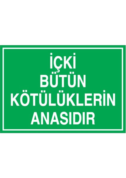 İçki Bütün Kötülüklerin Anasıdır Uyarı Tabelası - 50 x 70 Alüminyum Kompozit Panel - Iç1