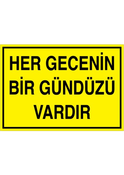 Her Gecenin Bir Gündüzü Vardır Uyarı Tabelası - 50 x 70 Alüminyum Kompozit Panel - Gs8