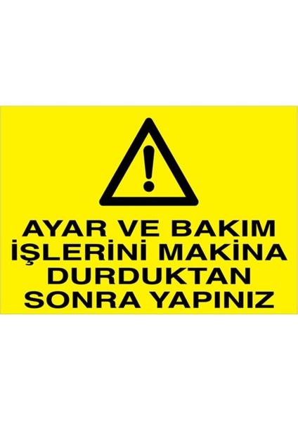 Ayar ve Bakım İşlerini Makina Durdurduktan Sonra Yapınız Uyarı Tabelası - 50 x 70 Foreks - BAAY34