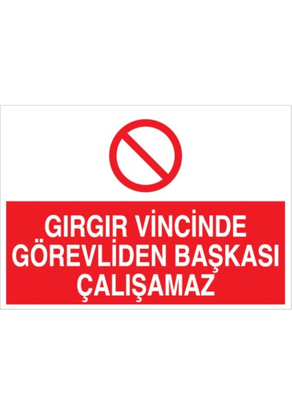 Gırgır Vincinde Görevliden Başkası Çalışamaz Uyarı Tabelası - 35 x 50 Alüminyum Kompozit Panel - I22