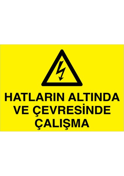 Hatların Altında ve Çevresinde Çalışma Uyarı Tabelası - 70 x 100 Alüminyum Kompozit Panel - E57