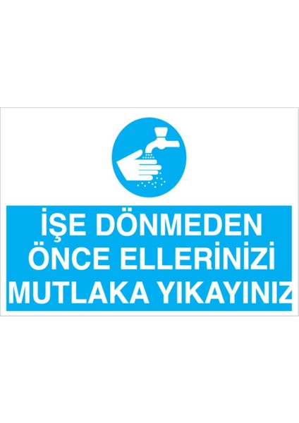 İşe Dönmeden Önce Ellerinizi Mutlaka Yıkayınız Uyarı Tabelası - 50 x 70 Alüminyum Kompozit Panel - Td1