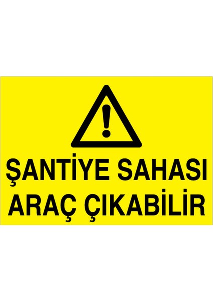 Şantiye Sahası Araç Çıkabilir Uyarı Tabelası - 20 x 30 Alüminyum Kompozit Panel - Şa1