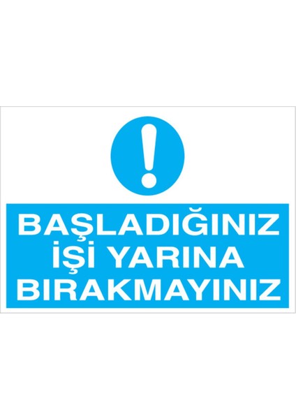 Başladığınız İşi Yarına Bırakmayın Uyarı Tabelası - 70 x 100 Alüminyum Kompozit Panel - Vgy6