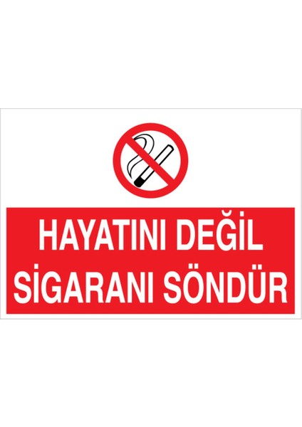 Hayatını Değil Sigaranı Söndür Uyarı Tabelası - 35 x 50 Alüminyum Kompozit Panel - SİG15