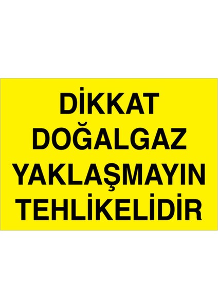 Dikkat Doğalgaz Yaklaşmayın Tehlikelidir Uyarı Tabelası - 20 x 30 Alüminyum Kompozit Panel - DG29