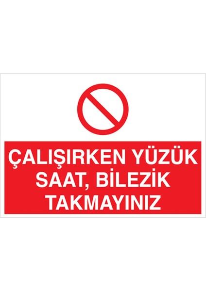 Çalışırken Yüzük Saat Bilezik Takmayınız Uyarı Tabelası - 35 x 50 Alüminyum Kompozit Panel - Yas6
