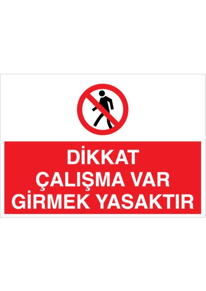Dikkat Çalışma Var Girmek Yasaktır Uyarı Tabelası - 50 x 70 Foreks - I11