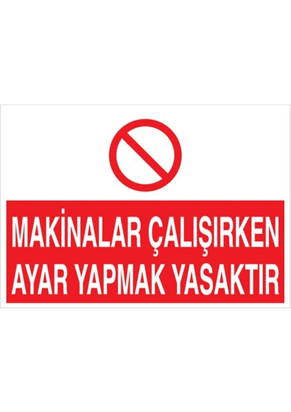 Makinalar Çalışırken Ayar Yapmak Yasaktır Uyarı Tabelası - 70 x 100 Alüminyum Kompozit Panel - BAAY38