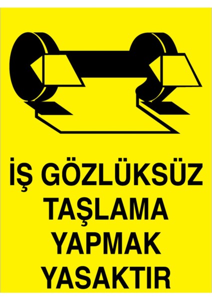 İş Gözlüksüz Taşlama Yapmak Yasaktır Uyarı Tabelası - 50 x 70 Foreks - GK28