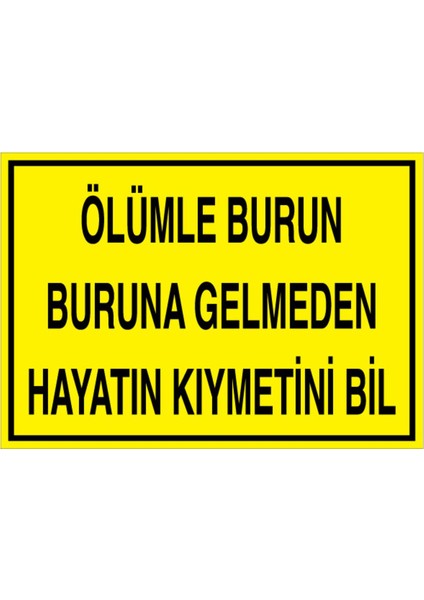 Ölümle Burun Buruna Gelmeden Uyarı Tabelası - 50 x 70 Alüminyum Kompozit Panel - İK13