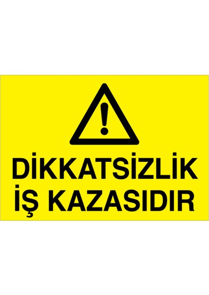 Dikkatsizlik İş Kazasıdır Uyarı Tabelası - 50 x 70 Alüminyum Kompozit Panel - İK23