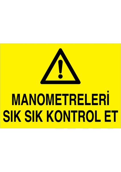 Manometreleri Sık Sık Kontrol Et Uyarı Tabelası - 50 x 70 Alüminyum Kompozit Panel - Tü17