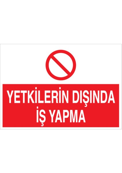Yetkilerin Dışında İş Yapma Uyarı Tabelası - 50 x 70 Alüminyum Kompozit Panel - VGY10