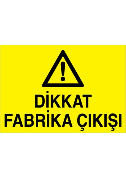 Dikkat Fabrika Çıkışı Uyarı Tabelası - 70 x 100 Foreks - Şaky9