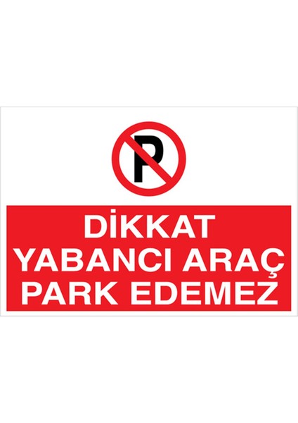 Dikkat Yabancı Araç Park Edemez Uyarı Tabelası - 50 x 70 Alüminyum Kompozit Panel - PY21