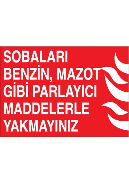 Sobaları Benzin Mazot Gibi Parlayıcı Maddelerle Yakmayınız Uyarı Tabelası - 35 x 50 Foreks - Y68