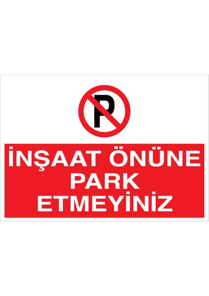 İnşaat Önüne Park Etmeyiniz Uyarı Tabelası - 70 x 100 Foreks - PY27