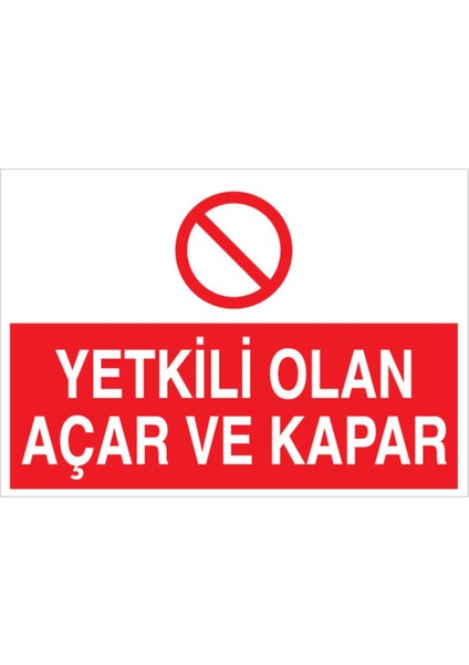 Yetkili Olan Açar ve Kapar Uyarı Tabelası - 50 x 70 Foreks - Ş16