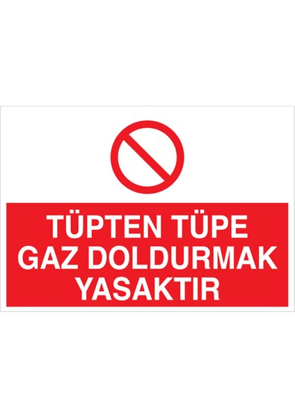 Tüpten Tüpe Gaz Doldurmak Yasaktır Uyarı Tabelası - 50 x 70 Alüminyum Kompozit Panel - Tü9