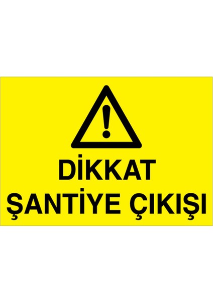 Dikkat Şantiye Çıkışı Uyarı Tabelası - 20 x 30 Foreks - Şa7