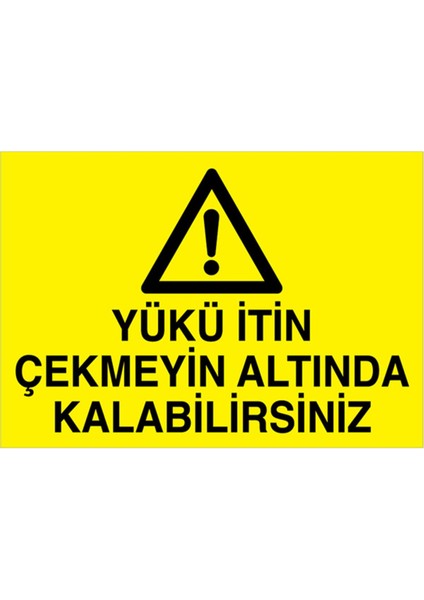 Yükü İtin Çekmeyin Altında Kalabilirsiniz Uyarı Tabelası - 20 x 30 Foreks - Yük5