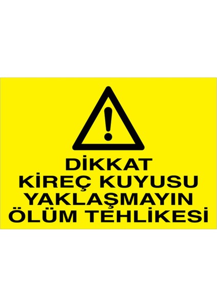Dikkat Kireç Kuyusu Yaklaşmayın Ölüm Tehlikesi Uyarı Tabelası - 70 x 100 Foreks - Di56