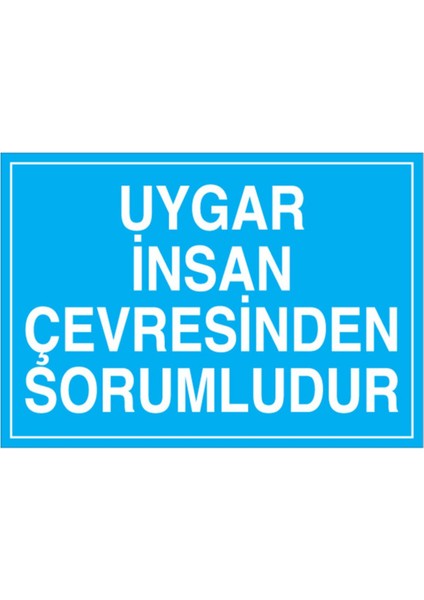 Uygar İnsan Çevresinden Sorumludur Uyarı Tabelası - 70 x 100 Foreks - Çev4