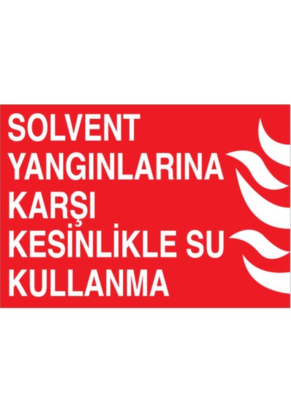 Solvent Yangınlarına Karşı Kesinlikle Su Kullanma Uyarı Tabelası - 20 x 30 Foreks - Y34