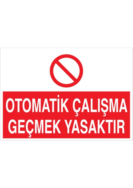 Otomatik Çalışma Geçmek Yasaktır Uyarı Tabelası - 20 x 30 Foreks - M10