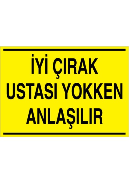 İyi Çırak Ustası Yokken Anlaşılır Uyarı Tabelası - 70 x 100 Foreks - Vgy3