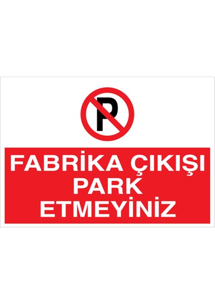 Fabrika Çıkışı Park Etmeyiniz Uyarı Tabelası - 35 x 50 Foreks - PY25