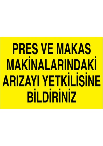 Pres ve Makas Makinalarındaki Arızayı Yetkilisine Bildiriniz Uyarı Tabelası - 35 x 50 Foreks - Pgm6