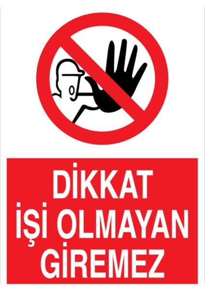 Dikkat İşi Olmayan Giremez Uyarı Tabelası - 20 x 30 Foreks - YAS72