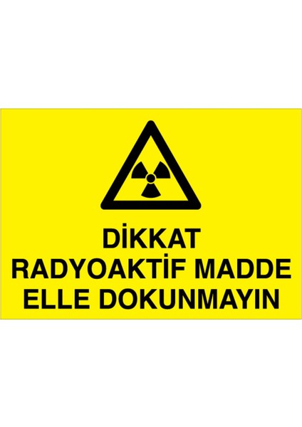 Dikkat Radyoaktif Madde Elle Dokunmayın Uyarı Tabelası - 70 x 100 Foreks - Rlı1