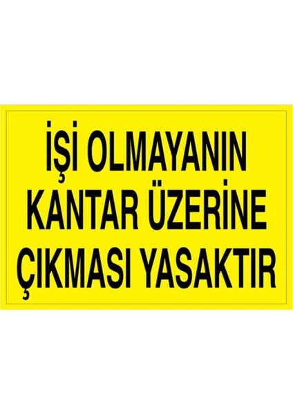 İşi Olmayanın Kantar Üzerine Çıkması Yasaktır Uyarı Tabelası - 50 x 70 Foreks - ŞAKY26