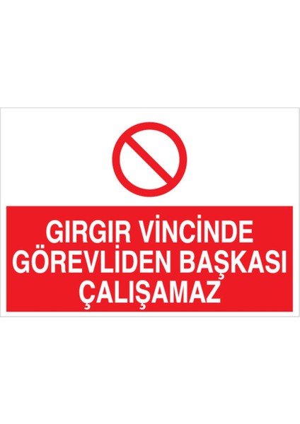 Gırgır Vincinde Görevliden Başkası Çalışamaz Uyarı Tabelası - 20 x 30 Foreks - I22