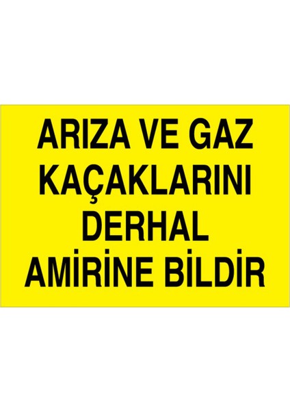 Arıza ve Gaz Kaçaklarını Derhal Amirine Bildir Uyarı Tabelası - 20 x 30 Foreks - Dg1