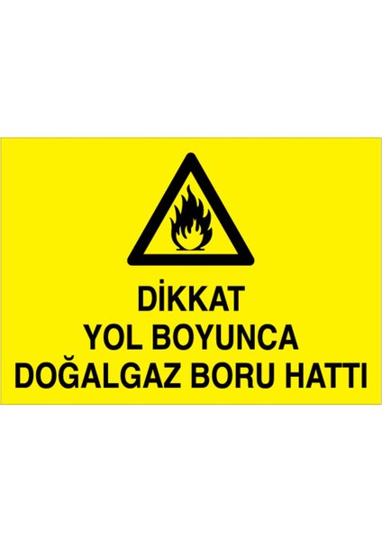 Dikkat Yol Boyunca Doğalgaz Boru Hattı Uyarı Tabelası - 20 x 30 Foreks - DG28