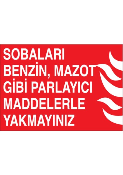 Sobaları Benzin Mazot Gibi Parlayıcı Maddelerle Yakmayınız Uyarı Tabelası - 20 x 30 Foreks - Y68