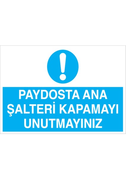 Paydosta Ana Şalteri Kapamayı Unutmayınız Uyarı Tabelası - 70 x 100 Foreks - Ş7