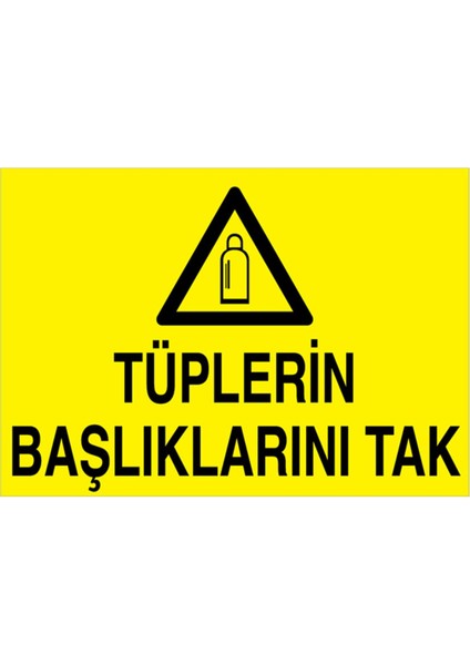 Tüplerin Başlıklarını Tak Uyarı Tabelası - 20 x 30 Foreks - Tü6