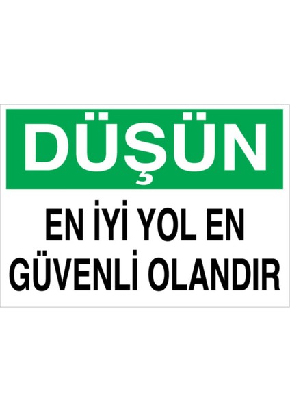 Düşün En İyi Yol En Güvenli Olandır Uyarı Tabelası - 20 x 30 Foreks - Ig6