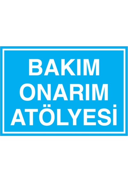 Bakım Onarım Atölyesi Uyarı Tabelası - 20 x 30 Foreks - Atö4